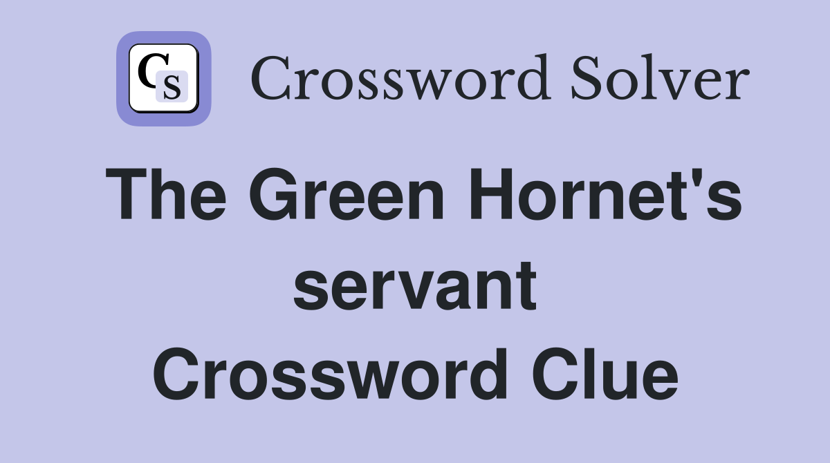 The Green Hornet's servant Crossword Clue