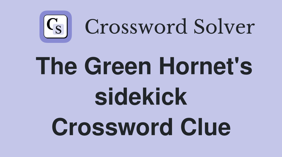 The Green Hornet's sidekick Crossword Clue