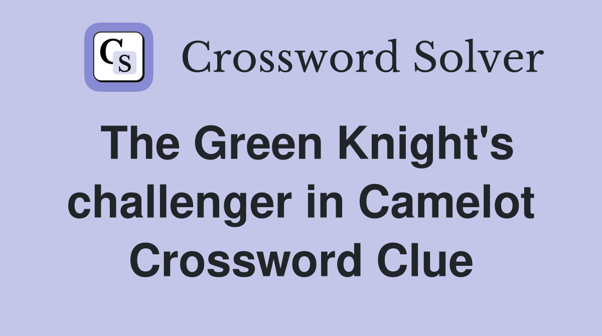The Green Knight's challenger in Camelot Crossword Clue