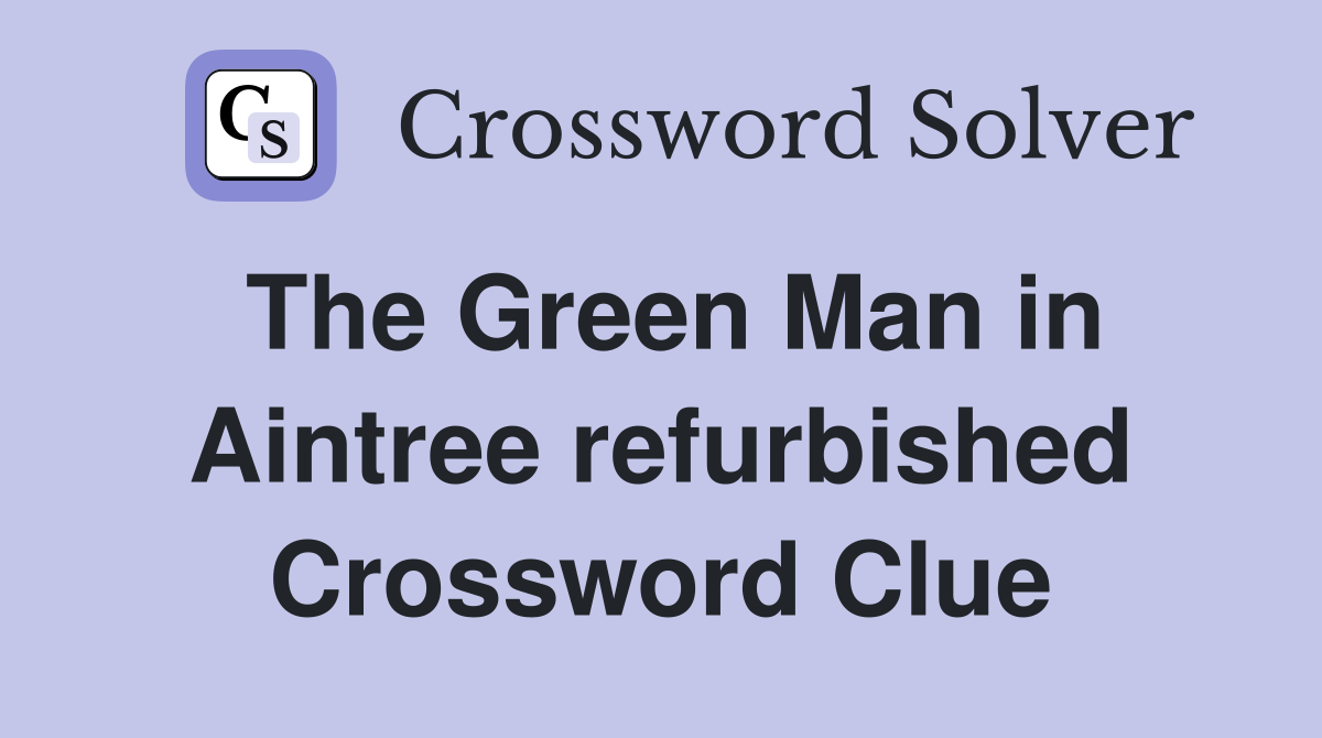 The Green Man in Aintree refurbished Crossword Clue