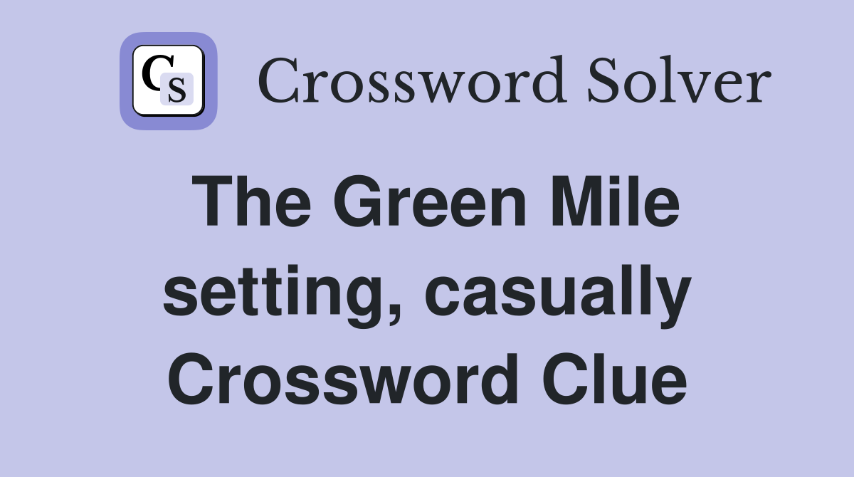 The Green Mile setting, casually Crossword Clue