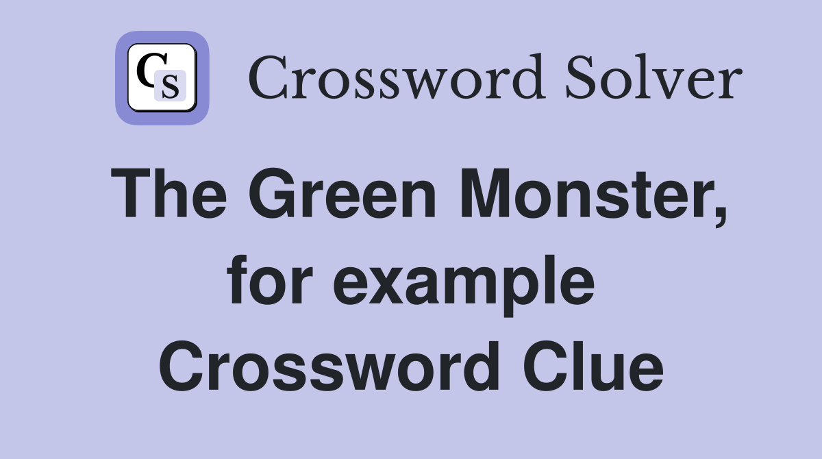 The Green Monster, for example Crossword Clue