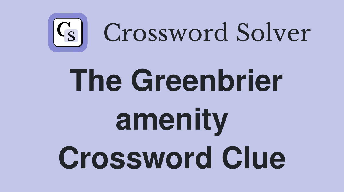 The Greenbrier amenity Crossword Clue