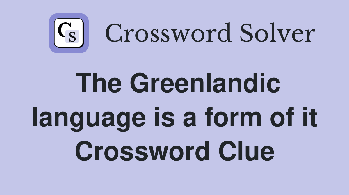 The Greenlandic language is a form of it Crossword Clue