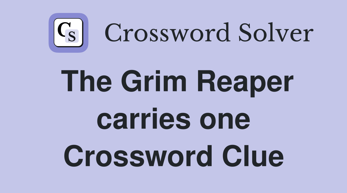 The Grim Reaper carries one Crossword Clue