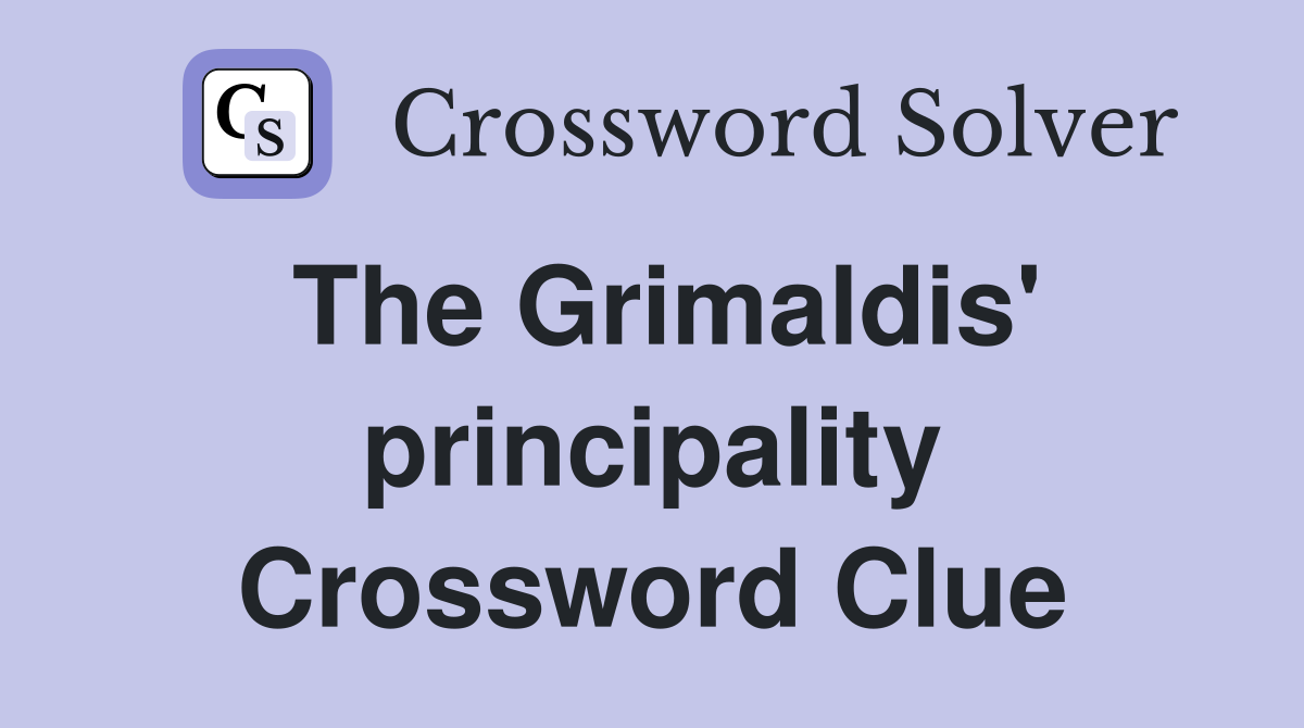 The Grimaldis' principality Crossword Clue