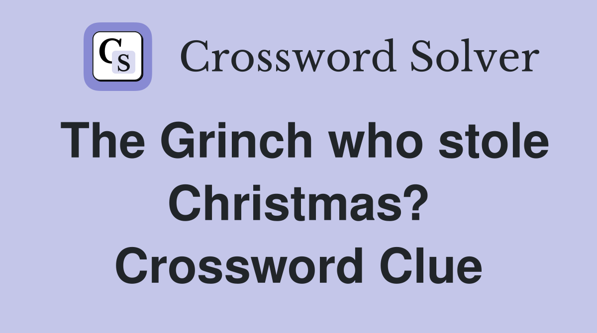 The Grinch who stole Christmas? Crossword Clue