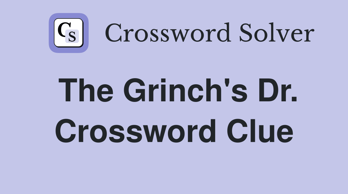 The Grinch's Dr. Crossword Clue