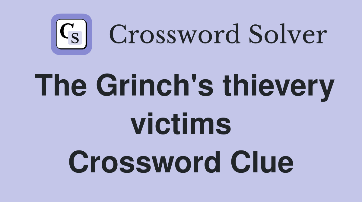 The Grinch's thievery victims Crossword Clue