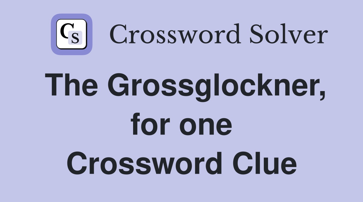 The Grossglockner, for one Crossword Clue