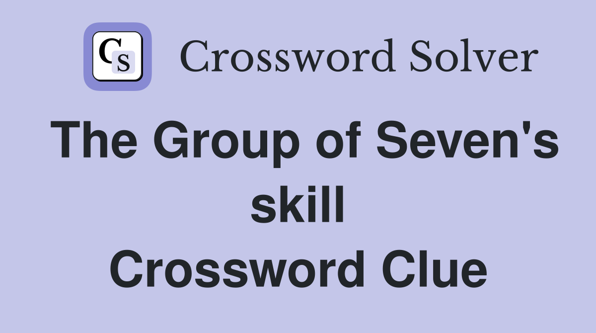 The Group of Seven's skill Crossword Clue