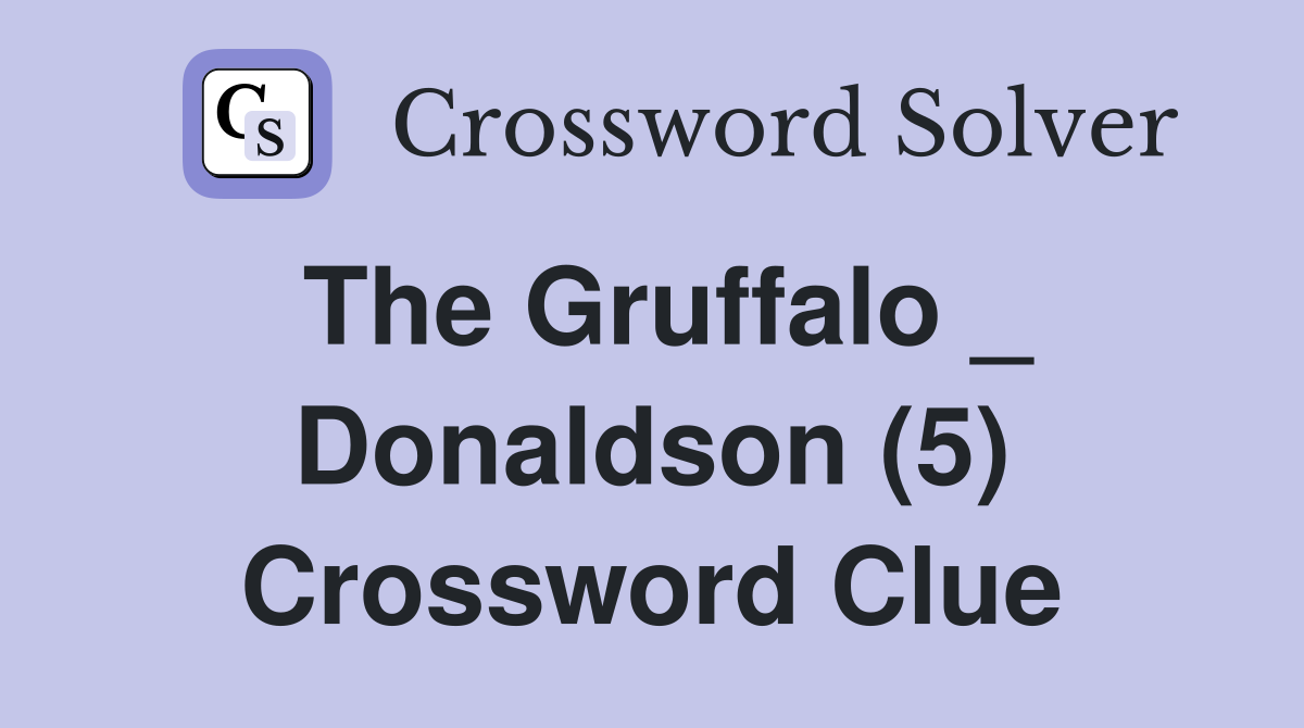 The Gruffalo _ Donaldson (5) Crossword Clue