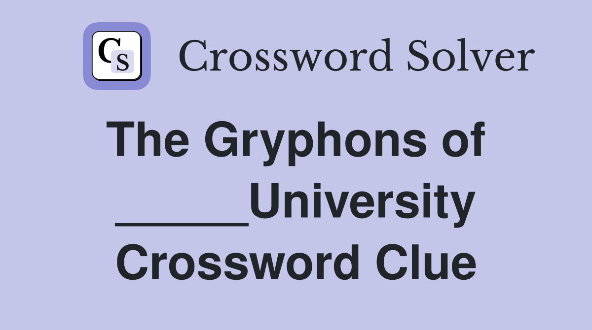 The Gryphons of  _____University Crossword Clue