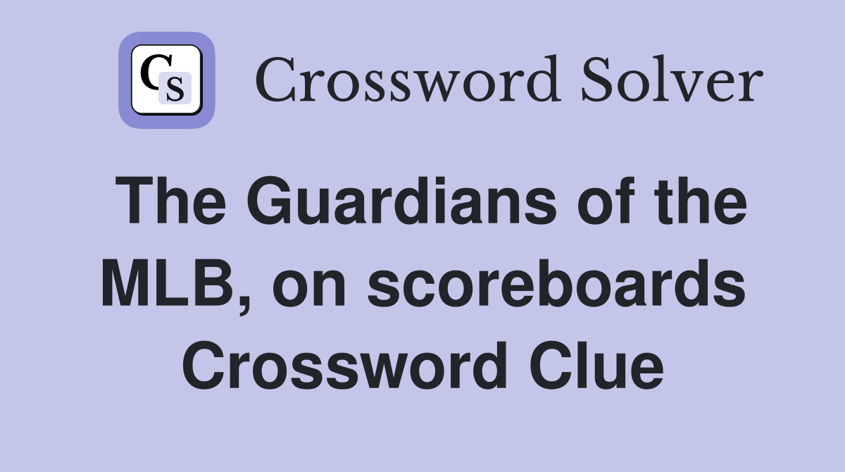 The Guardians of the MLB, on scoreboards Crossword Clue