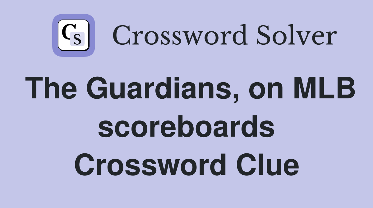 The Guardians, on MLB scoreboards Crossword Clue