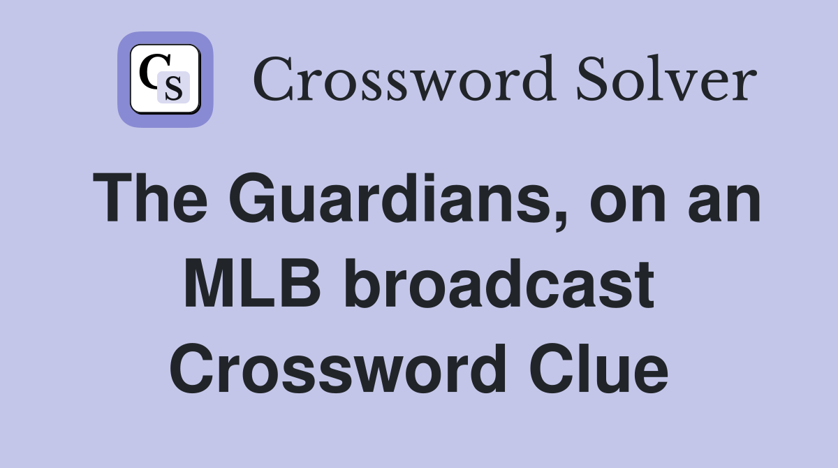 The Guardians, on an MLB broadcast Crossword Clue