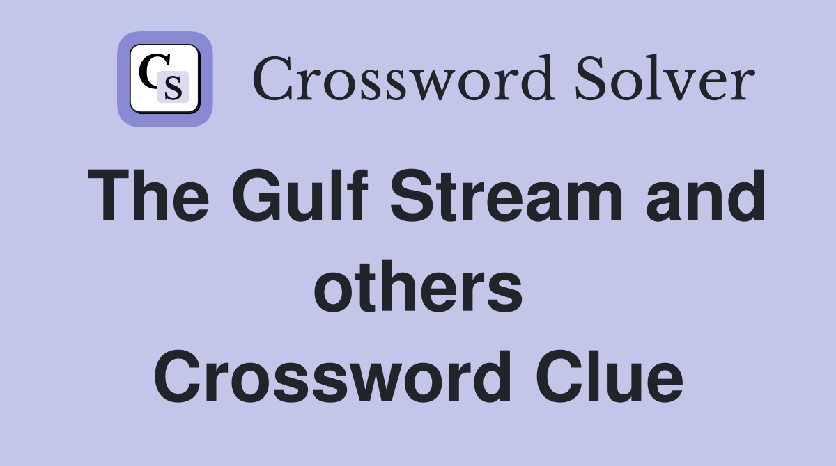 The Gulf Stream and others Crossword Clue
