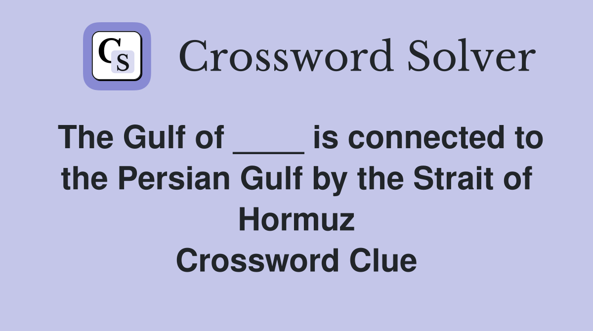 The Gulf of ____ is connected to the Persian Gulf by the Strait of Hormuz Crossword Clue