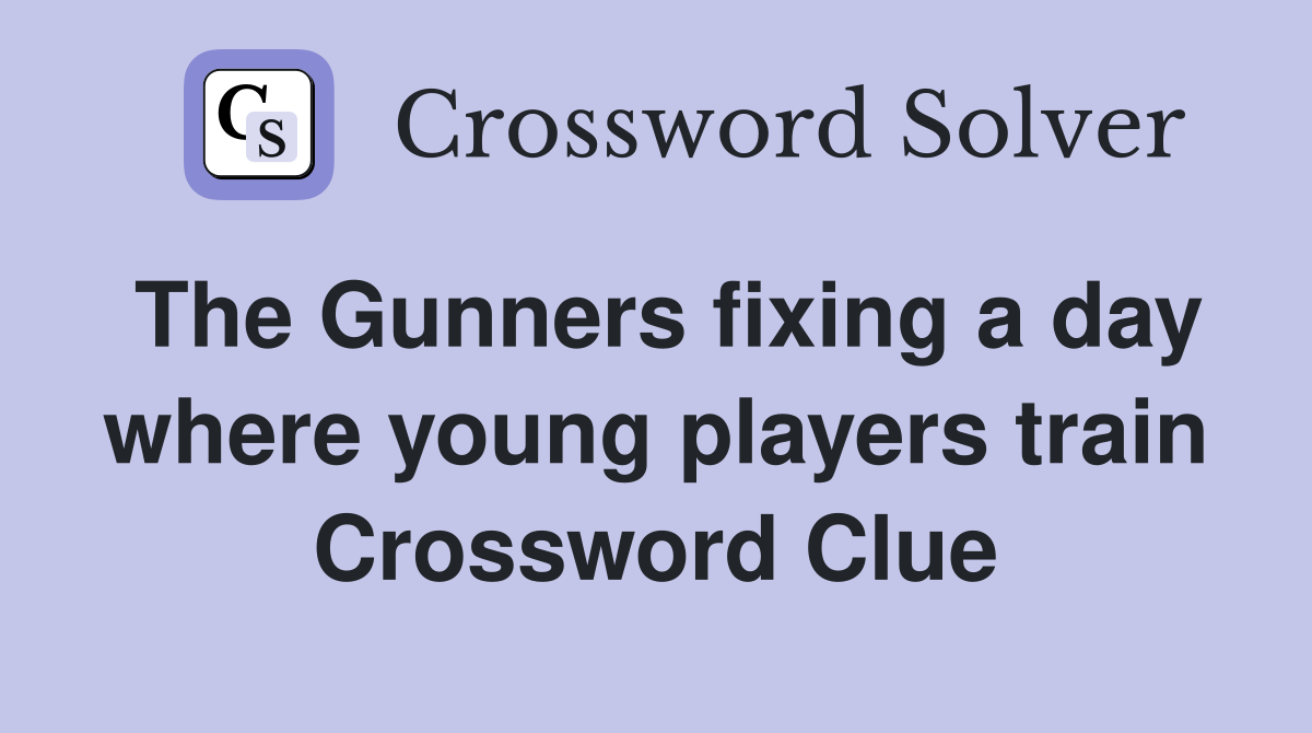 The Gunners fixing a day where young players train Crossword Clue