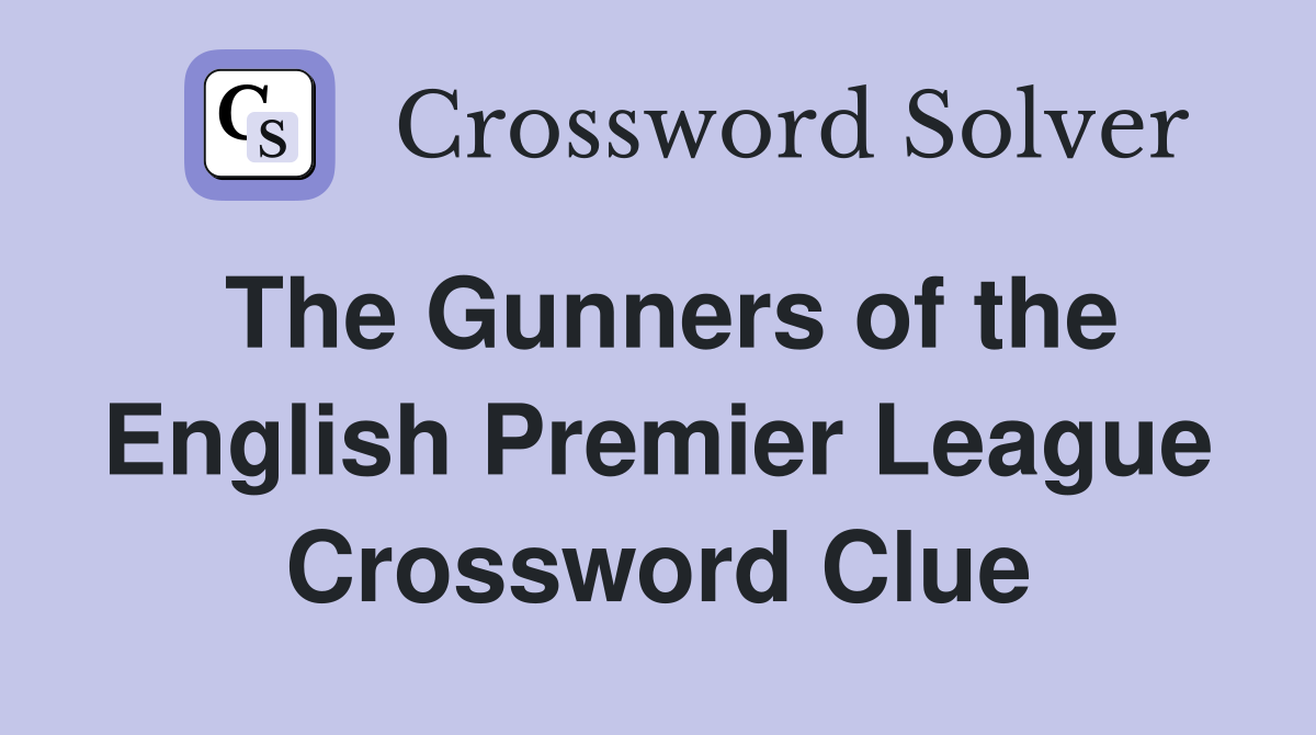 The Gunners of the English Premier League Crossword Clue