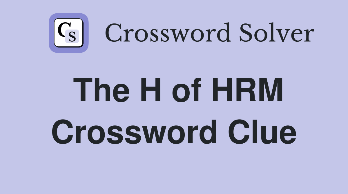 The H of HRM Crossword Clue