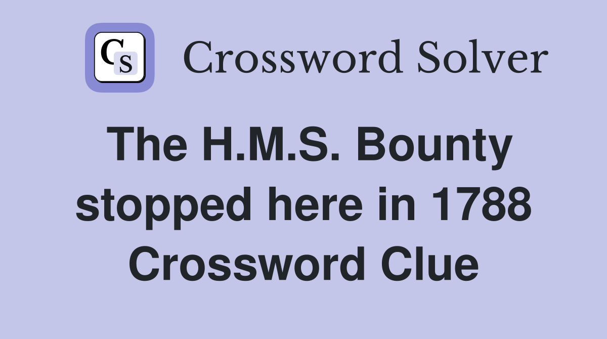 The H.M.S. Bounty stopped here in 1788 Crossword Clue