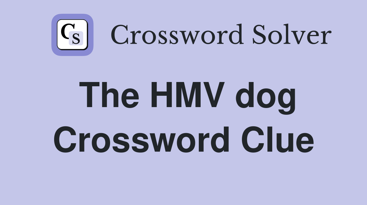 The HMV dog Crossword Clue
