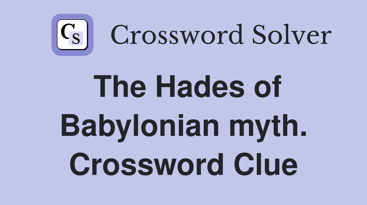 The Hades of Babylonian myth. Crossword Clue