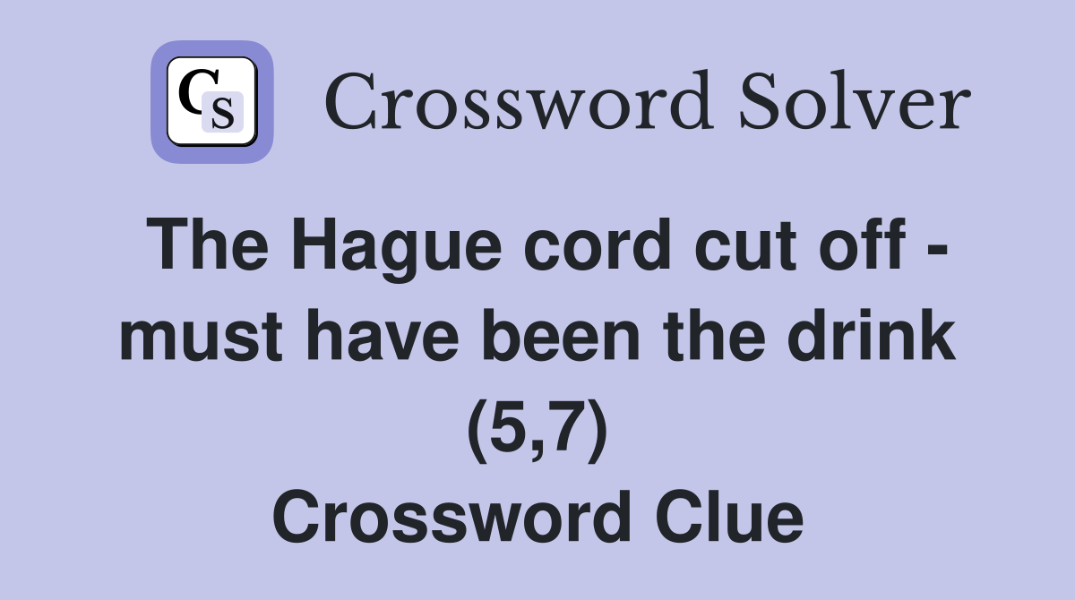 The Hague cord cut off - must have been the drink (5,7) Crossword Clue