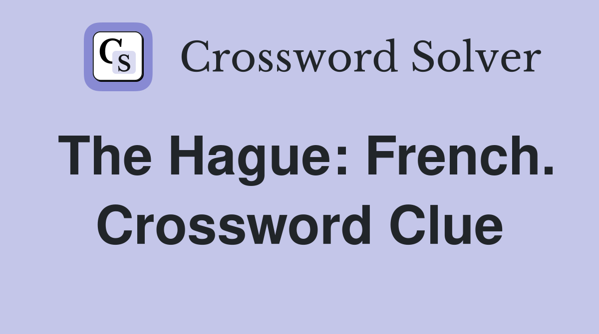 The Hague: French. Crossword Clue