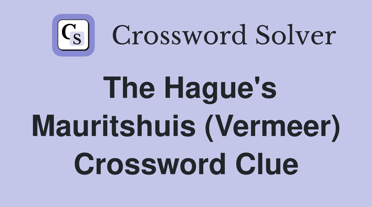 The Hague's Mauritshuis (Vermeer) Crossword Clue