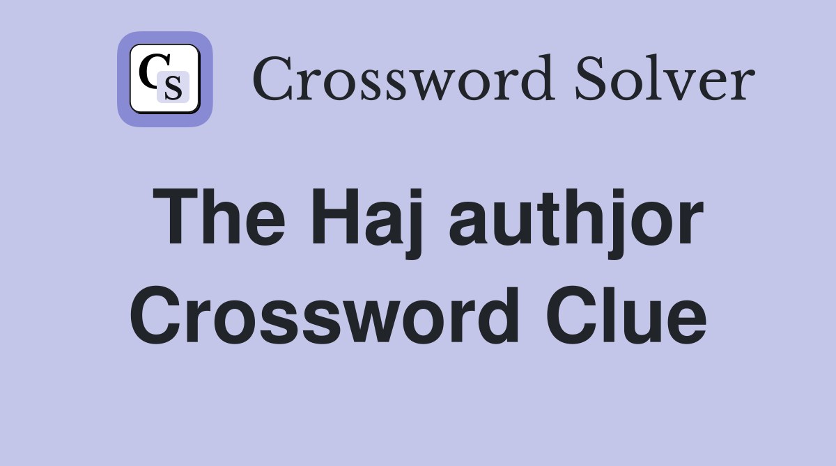 The Haj authjor Crossword Clue
