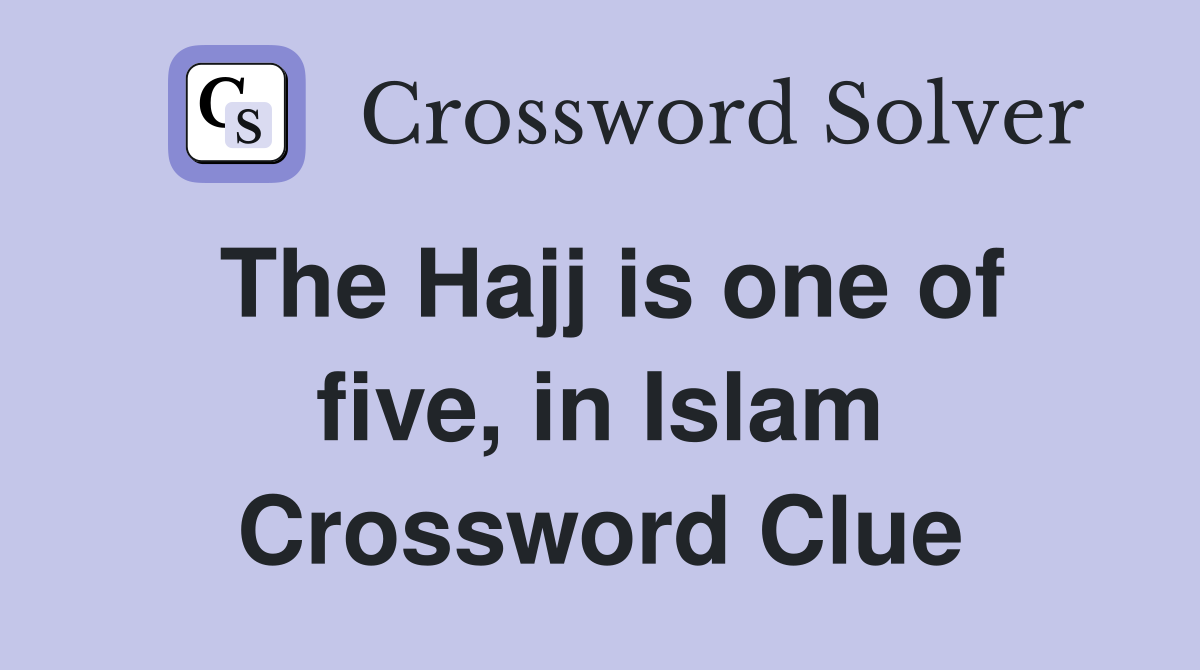 The Hajj is one of five, in Islam Crossword Clue