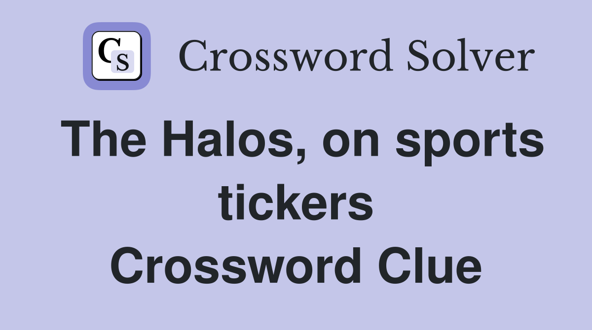 The Halos, on sports tickers Crossword Clue