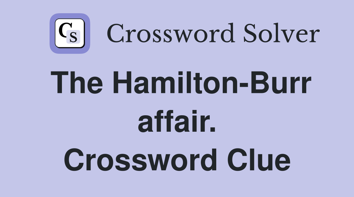 The Hamilton-Burr affair. Crossword Clue