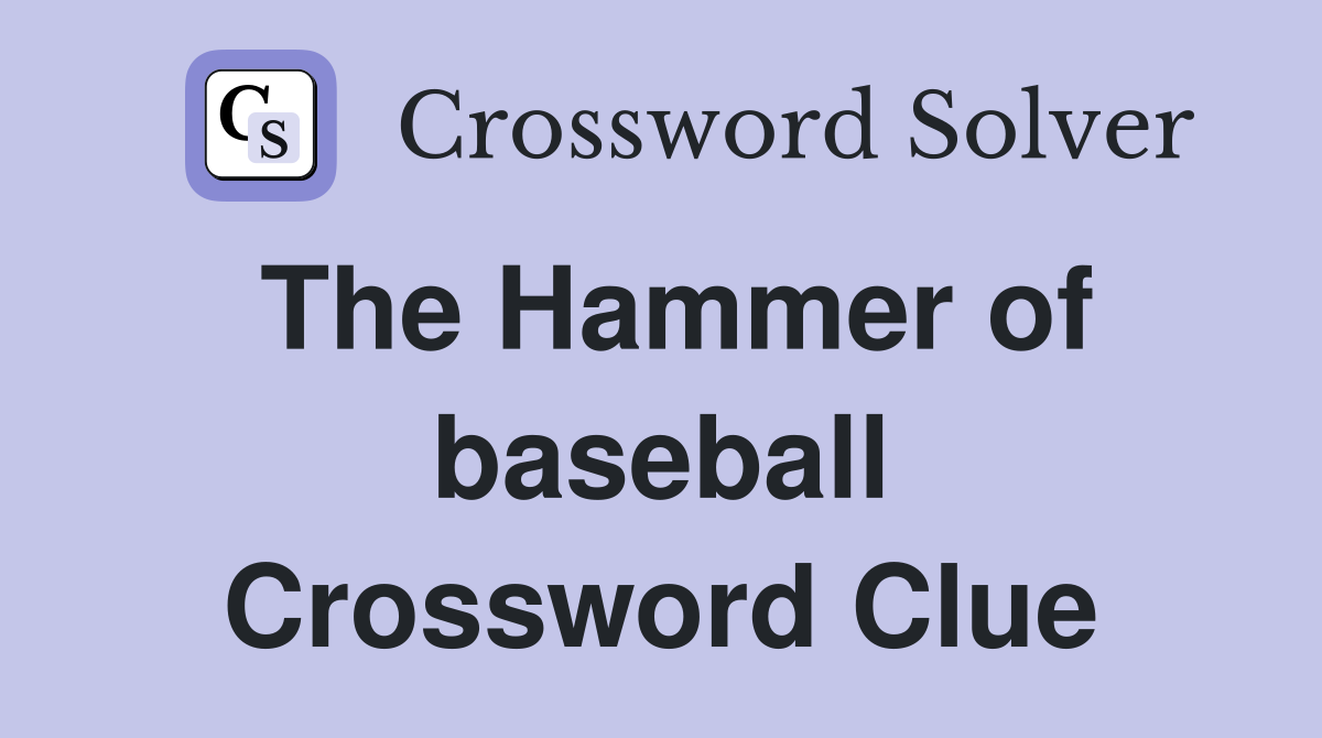The Hammer of baseball Crossword Clue