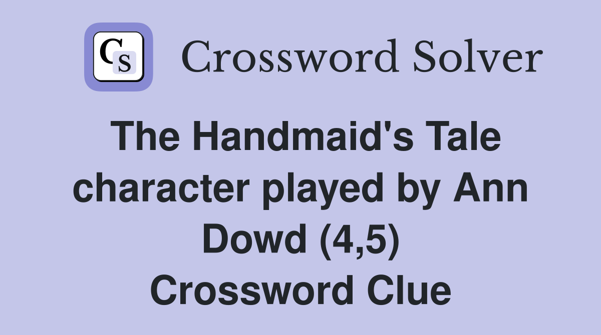 The Handmaid's Tale character played by Ann Dowd (4,5) Crossword Clue