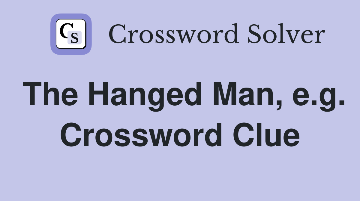 The Hanged Man, e.g. Crossword Clue