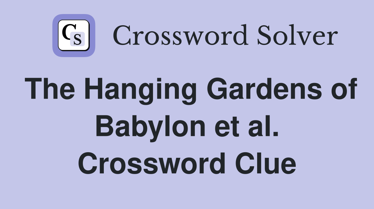 The Hanging Gardens of Babylon et al. Crossword Clue