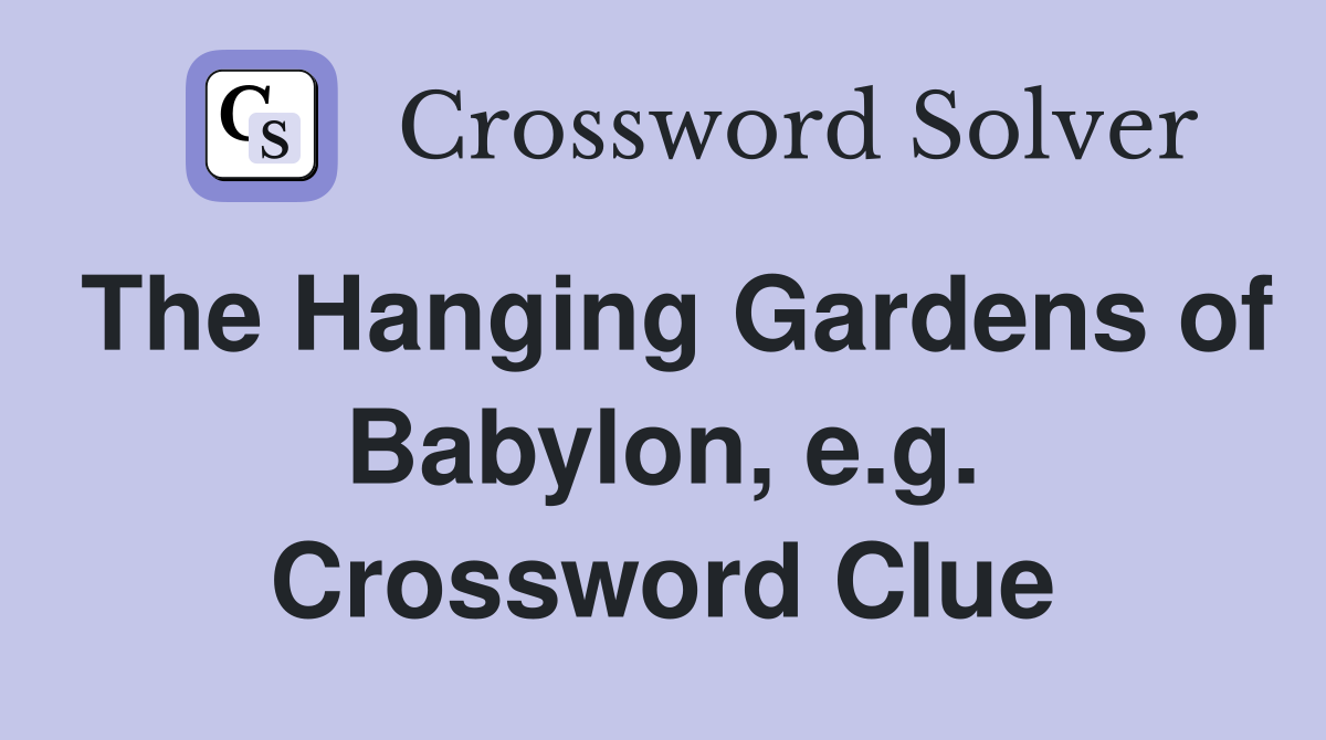 The Hanging Gardens of Babylon, e.g. Crossword Clue