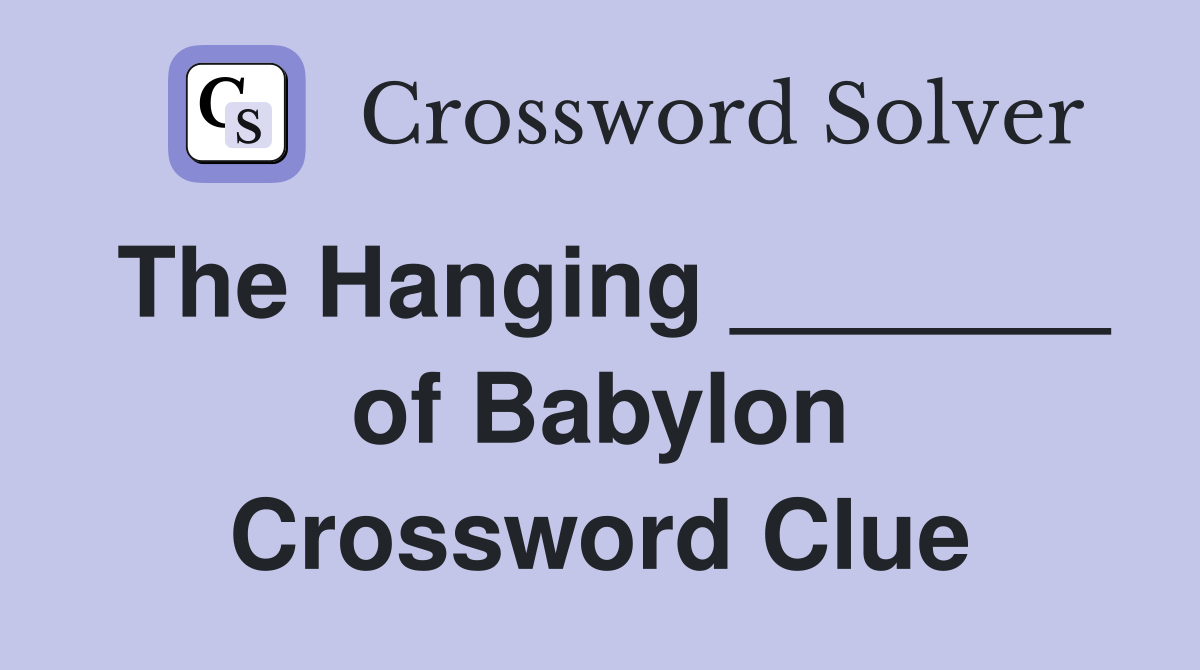 The Hanging _______ of Babylon Crossword Clue