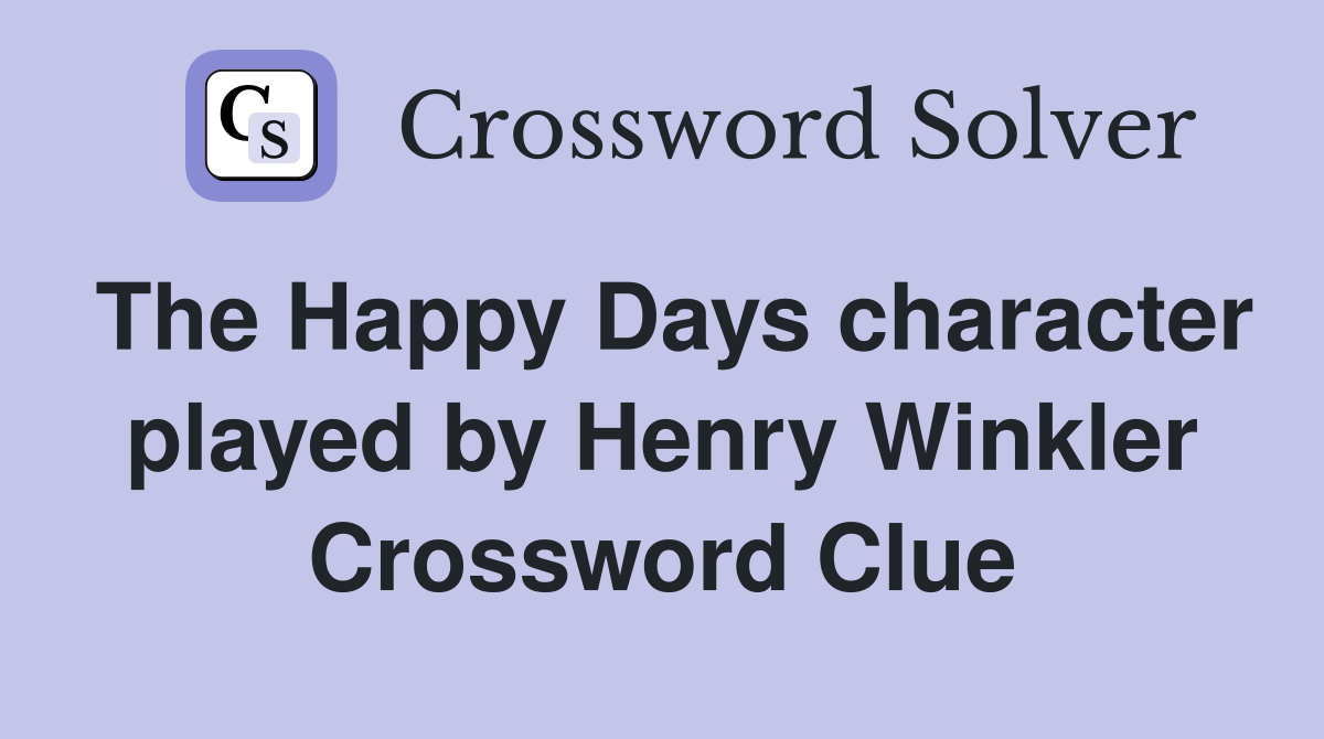 The Happy Days character played by Henry Winkler Crossword Clue