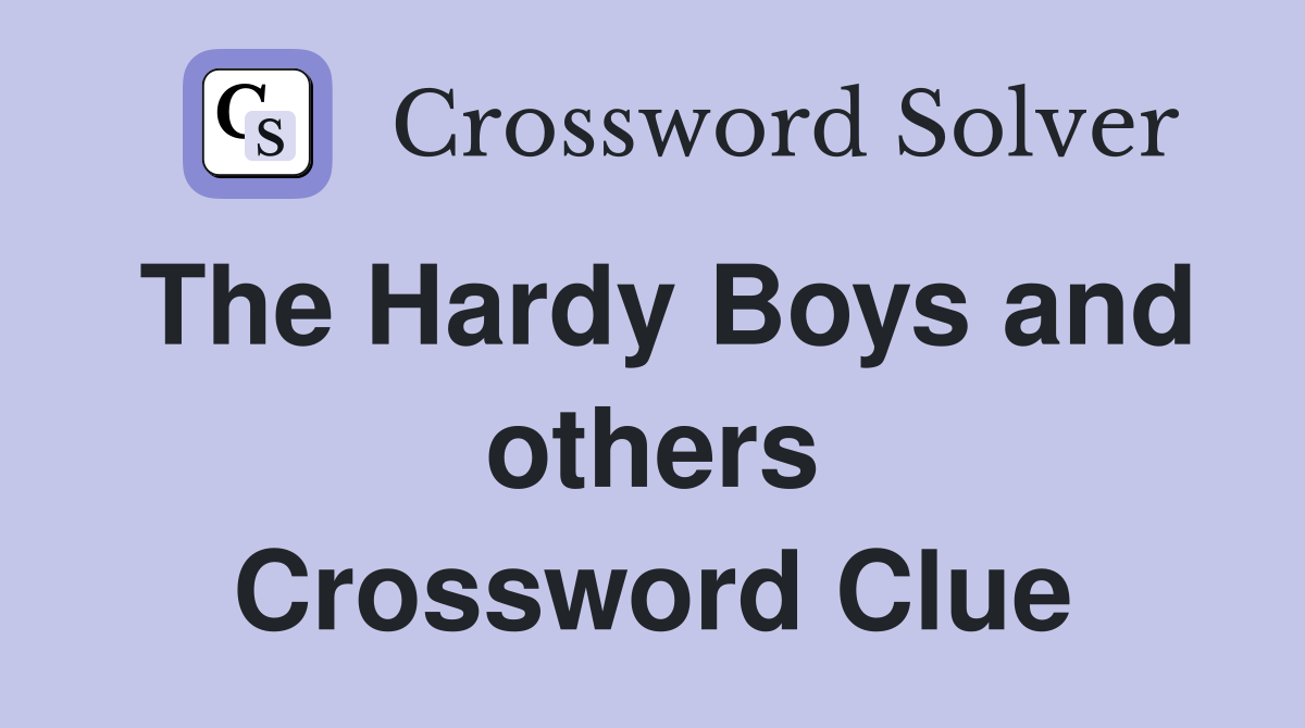The Hardy Boys and others Crossword Clue