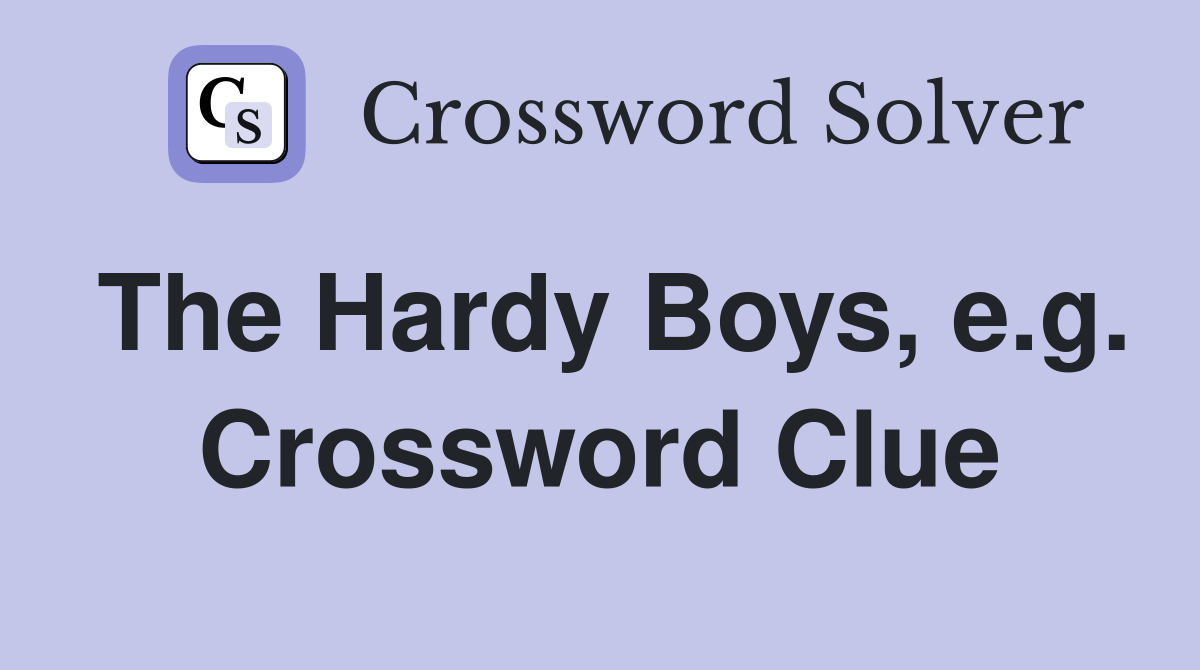 The Hardy Boys, e.g. Crossword Clue
