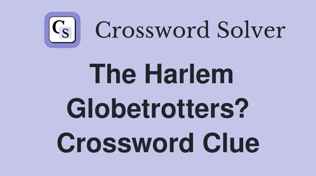 The Harlem Globetrotters? Crossword Clue