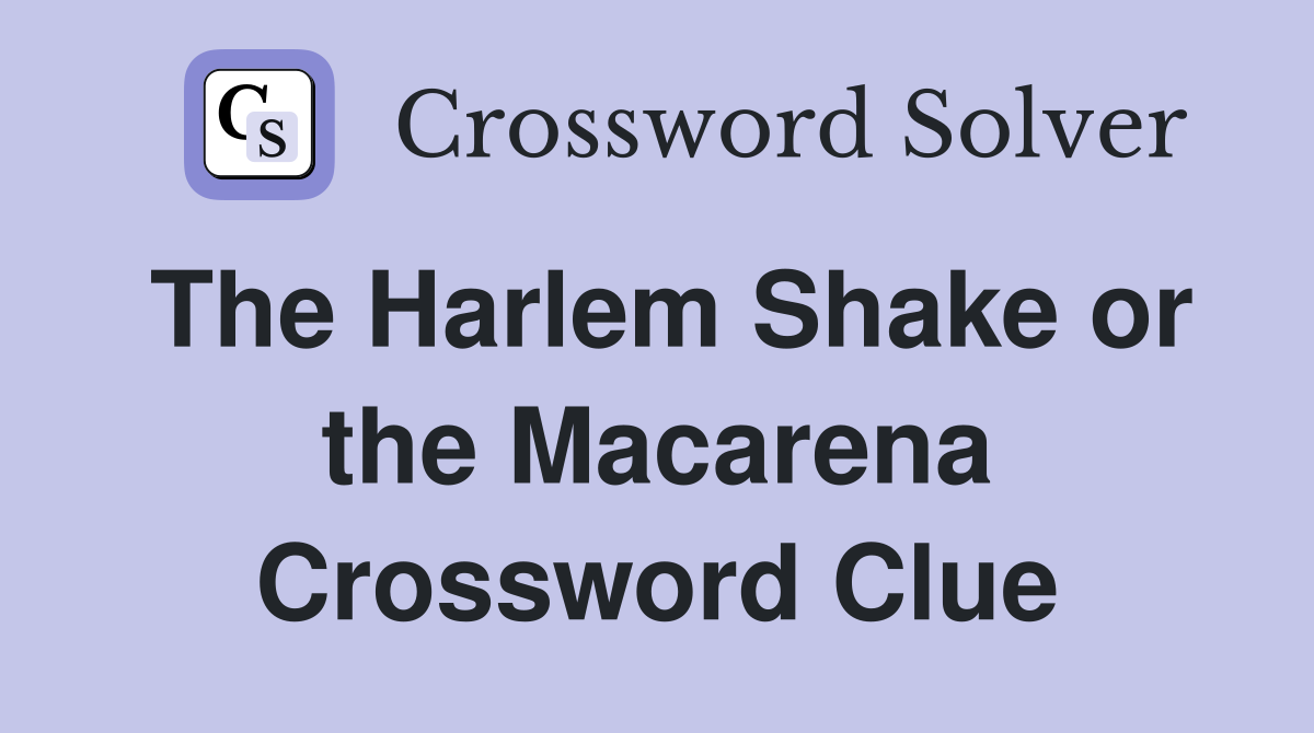The Harlem Shake or the Macarena Crossword Clue