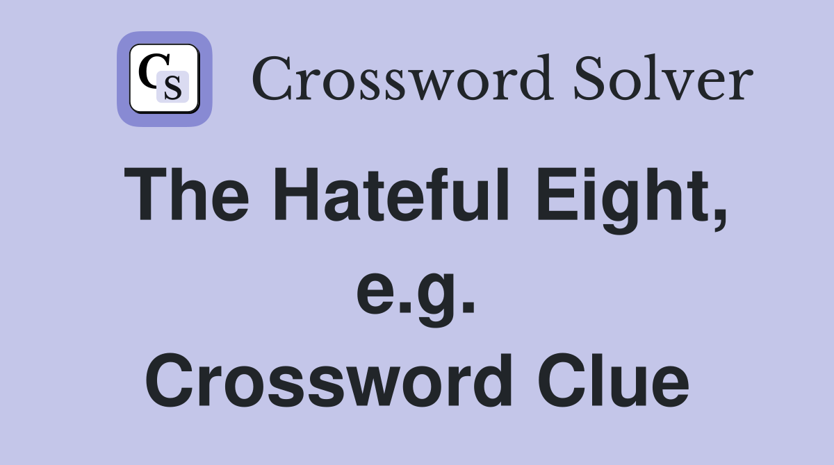 The Hateful Eight, e.g. Crossword Clue