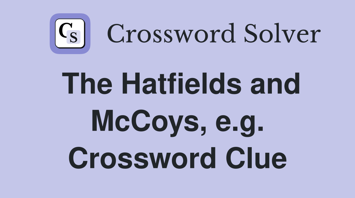 The Hatfields and McCoys, e.g. Crossword Clue