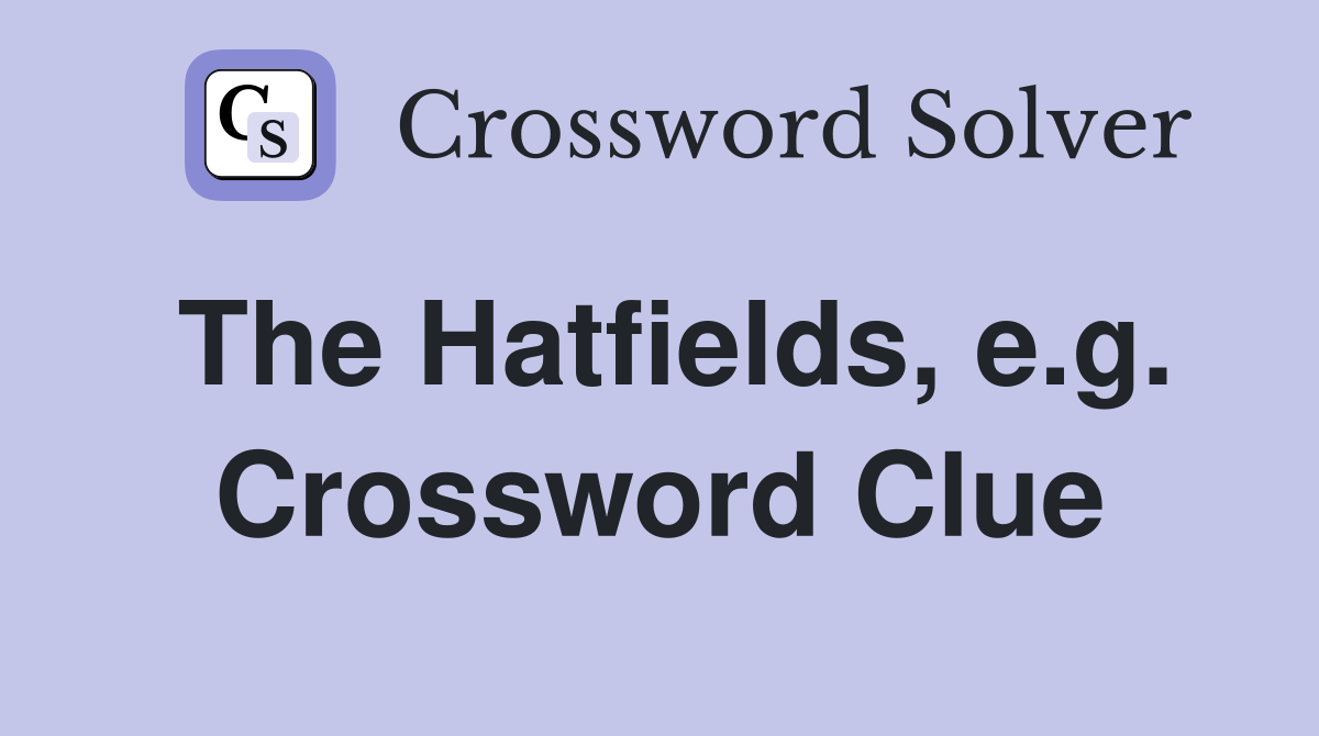 The Hatfields, e.g. Crossword Clue