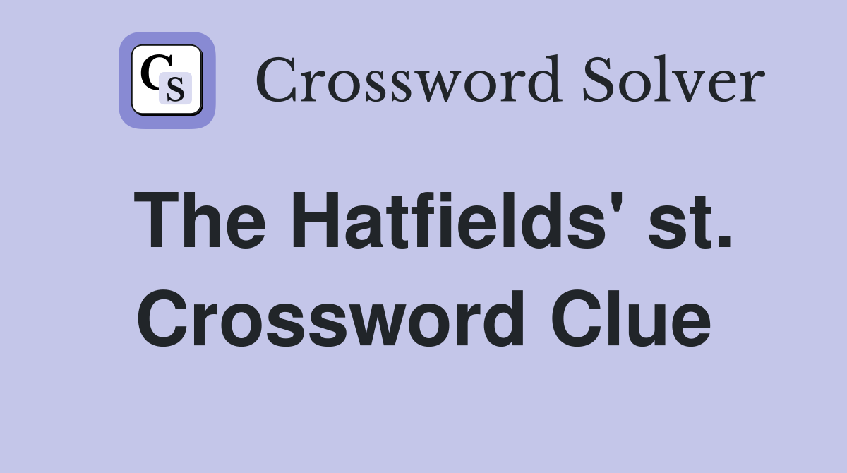 The Hatfields' st. Crossword Clue